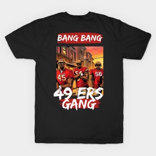 Bang Bang 49 ers Gang , 49 ers victor design T-Shirt